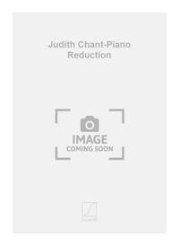 JUDITH CHANT-PIANO REDUCTION CHANT