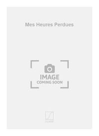 MES HEURES PERDUES CHANT