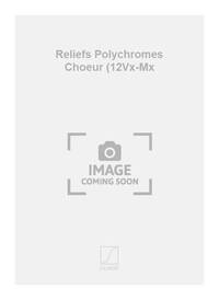 RELIEFS POLYCHROMES CHOEUR (12VX-MX CHANT