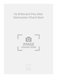ILS N'SAVENT PAS ALLER VARIOUSTES CHANT SEUL  CHANT