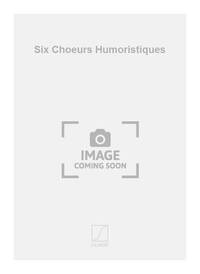 SIX CHOEURS HUMORISTIQUES  CHANT