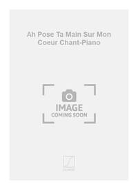 AH POSE TA MAIN SUR MON COEUR CHANT-PIANO CHANT