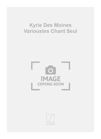KYRIE DES MOINES VARIOUSTES CHANT SEUL CHANT