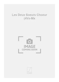 LES DEUX SOEURS CHOEUR (4VX-MX CHANT