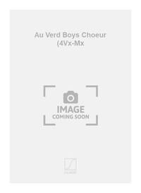 AU VERD BOYS CHOEUR (4VX-MX CHANT