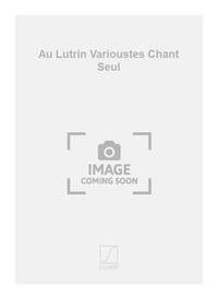 AU LUTRIN VARIOUSTES CHANT SEUL  CHANT