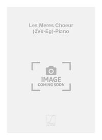 LES MERES CHOEUR (2VX-EG)-PIANO CHANT