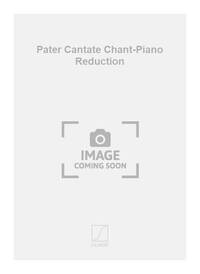 PATER CANTATE CHANT-PIANO REDUCTION CHANT