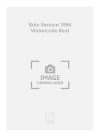 SOLO VERSION 1994 VIOLONCELLE SEUL VIOLONCELLE