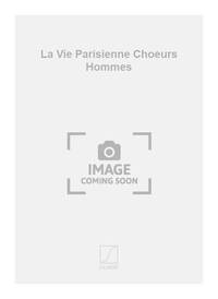 LA VIE PARISIENNE CHOEURS HOMMES CHANT