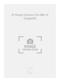 O HOUP CHOEUR (VX-MX) A CAPPELLA  CHANT