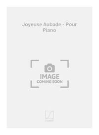 JOYEUSE AUBADE - POUR PIANO PIANO