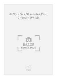 JE VOIS DES GLISSANTES EAUX CHOEUR (4VX-MX CHANT