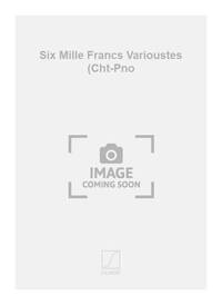 SIX MILLE FRANCS VARIOUSTES (CHT-PNO CHANT