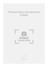3 PIECES PIANO COL.ARCHIVES E.SATIE PIANO