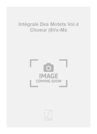 INTEGRALE DES MOTETS VOL.4 CHOEUR (6VX-MX CHANT