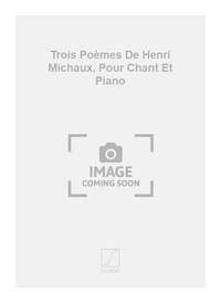TROIS POEMES DE HENRI MICHAUX, POUR CHANT ET PIANO CHANT