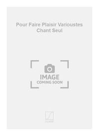 POUR FAIRE PLAISIR VARIOUSTES CHANT SEUL  CHANT