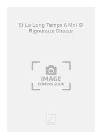 SI LE LONG TEMPS A MOI SI RIGOUREUX CHOEUR CHANT
