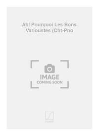 AH! POURQUOI LES BONS VARIOUSTES (CHT-PNO CHANT