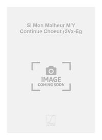 SI MON MALHEUR M'Y CONTINUE CHOEUR (2VX-EG  CHANT