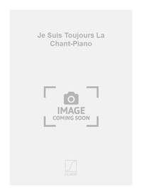 JE SUIS TOUJOURS LA CHANT-PIANO CHANT