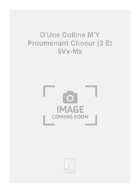D'UNE COLLINE M'Y PROUMENANT CHOEUR (3 ET 5VX-MX  CHANT