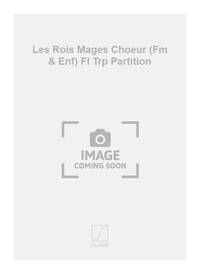 LES ROIS MAGES CHOEUR (FM & ENF) FL TRP PARTITION CHANT