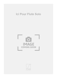 ICI POUR FLUTE SOLO FLUTE TRAVERSIERE