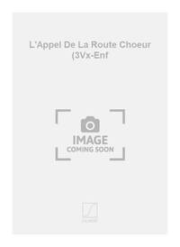 L'APPEL DE LA ROUTE CHOEUR (3VX-ENF CHANT