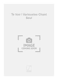 TE VOIR ! VARIOUSTES CHANT SEUL CHANT