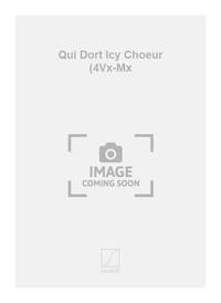 QUI DORT ICY CHOEUR (4VX-MX  CHANT