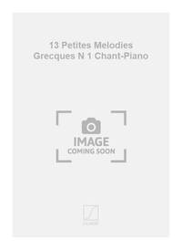 13 PETITES MELODIES GRECQUES N 1 CHANT-PIANO  CHANT