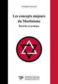 Les concepts majeurs du Martinisme - Doctrine et pratique