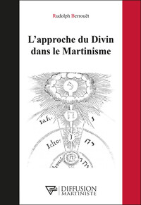 L'APPROCHE DU DIVIN DANS LE MARTINISME