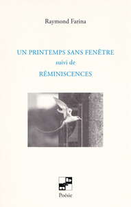 Un printemps sans fenêtre suivi de Réminiscences