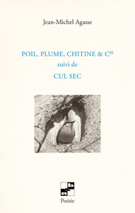 Poil, plume, chitine & cie suivi de Cul sec
