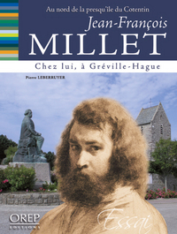 DANS LES PAS DE... JEAN-FRANCOIS MILLET - CHEZ LUI, A GREVILLE-HAGUE