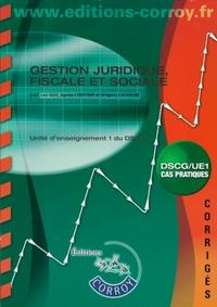 GESTION JURIDIQUE, FISCALE ET SOCIALE. DSCG/UE1 CORRIGES POCHETTE. CAS PRATIQUES