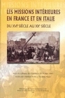 LES MISSIONS INTERIEURES EN FRANCE ET EN ITALIE DU 16E SIECLE AU 20E SIECLE. COLLOQUE DE CHAMBERY, 1