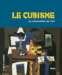 Le cubisme, la réinvention de l'art