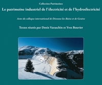 Le patrimoine industriel de l'électricité et de l'hydroélectricité - actes du colloque international de Divonne-les-Bains et de Genève, [7 et 8 juin 2007]