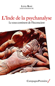 L'INDE DE LA PSYCHANALYSE - LE SOUS-CONTINENT DE L'INCONSCIENT