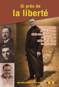 Si près de la liberté - En mémoire de l'Abbé Bousso et de ses compagnons de Résistance