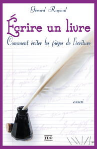 ECRIRE UN LIVRE, COMMENT EVITER LES PIEGES DE L'ECRITURE