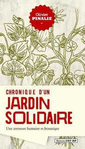 CHRONIQUE D'UN JARDIN SOLIDAIRE - UNE AVENTURE HUMAINE ET BOTANIQUE