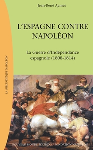 L'ESPAGNE CONTRE NAPOLEON - LA GUERRE D'INDEPENDANCE ESPAGNOLE