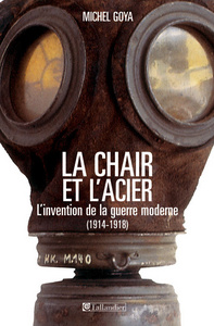 LA CHAIR ET L ACIER L INVENTION DE LA GUERRE MODERNE 1914-1918