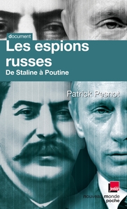 LES ESPIONS RUSSES - DE STALINE A POUTINE