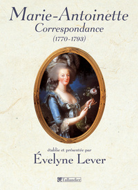 Marie-Antoinette correspondance 1770-1793